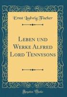 Leben Und Werke Alfred Lord Tennysons (Classic Reprint)