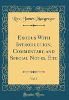Exodus With Introduction, Commentary, and Special Notes, Etc, Vol. 1 (Classic Reprint)