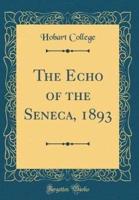 The Echo of the Seneca, 1893 (Classic Reprint)