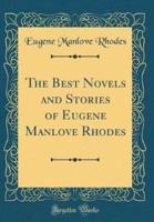 The Best Novels and Stories of Eugene Manlove Rhodes (Classic Reprint)