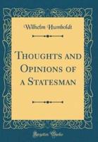 Thoughts and Opinions of a Statesman (Classic Reprint)