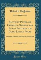 Slovenly Peter, or Cheerful Stories and Funny Pictures for Good Little Folks