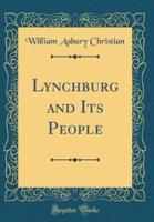 Lynchburg and Its People (Classic Reprint)
