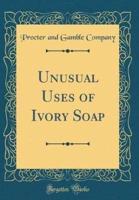 Unusual Uses of Ivory Soap (Classic Reprint)