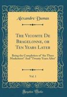 The Vicomte De Bragelonne, or Ten Years Later, Vol. 1