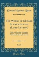 The Works of Edward Bulwer Lytton (Lord Lytton), Vol. 5