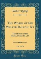 The Works of Sir Walter Ralegh, Kt, Vol. 5 of 8