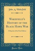 Wakefield's History of the Black Hawk War