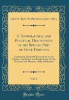 A Topographical and Political Description of the Spanish Part of Saint-Domingo, Vol. 1
