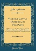 Vindiciï¿½ Cantus Dominici, in Two Parts