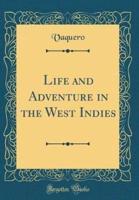 Life and Adventure in the West Indies (Classic Reprint)