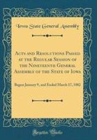 Acts and Resolutions Passed at the Regular Session of the Nineteenth General Assembly of the State of Iowa