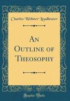 An Outline of Theosophy (Classic Reprint)
