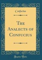 The Analects of Confucius (Classic Reprint)