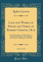 Life and Works in Prose and Verse of Robert Greene, M.A, Vol. 6 of 12