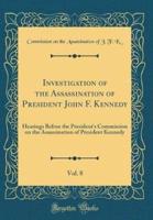 Investigation of the Assassination of President John F. Kennedy, Vol. 8