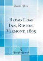 Bread Loaf Inn, Ripton, Vermont, 1895 (Classic Reprint)