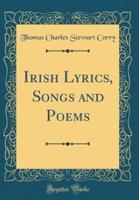 Irish Lyrics, Songs and Poems (Classic Reprint)