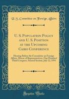 U. S. Population Policy and U. S. Position at the Upcoming Cairo Conference