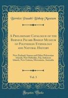 A Preliminary Catalogue of the Bernice Pauahi Bishop Museum of Polynesian Ethnology and Natural History, Vol. 3