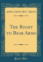 The Right to Bear Arms (Classic Reprint)
