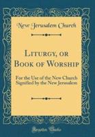 Liturgy, or Book of Worship
