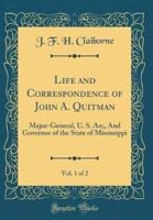 Life and Correspondence of John A. Quitman, Vol. 1 of 2