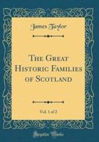 The Great Historic Families of Scotland, Vol. 1 of 2 (Classic Reprint)