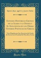 Estudio Historico-Critico De La Iliada Y La Odisea Y Su Influencia En Los Demas Generos Poeticos De Grecia