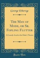 The Man of Mode, or Sr. Fopling Flutter