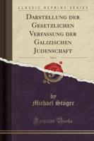 Darstellung Der Gesetzlichen Verfassung Der Galizischen Judenschaft, Vol. 1 (Classic Reprint)