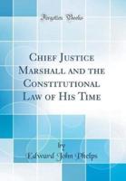 Chief Justice Marshall and the Constitutional Law of His Time (Classic Reprint)