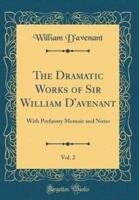 The Dramatic Works of Sir William d'Avenant, Vol. 2