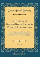A History of Wilkes-Barre, Luzerne County, Pennsylvania, Vol. 5