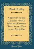 A History of the Japanese People from the Earliest Times to the End of the Meiji Era (Classic Reprint)