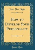 How to Develop Your Personality (Classic Reprint)