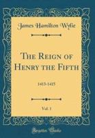 The Reign of Henry the Fifth, Vol. 1