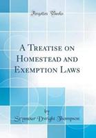 A Treatise on Homestead and Exemption Laws (Classic Reprint)
