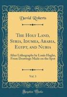 The Holy Land, Syria, Idumea, Arabia, Egypt, and Nubia, Vol. 3