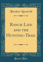 Ranch Life and the Hunting-Trail (Classic Reprint)