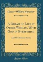 A Dream of Life in Other Worlds, With God in Everything