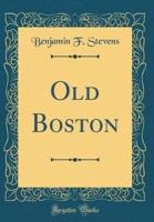 Old Boston (Classic Reprint)