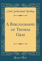 A Bibliography of Thomas Gray (Classic Reprint)