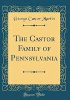 The Castor Family of Pennsylvania (Classic Reprint)
