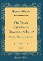 On Yuan Chwang's Travels in India, Vol. 2