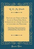 The Life and Times of Ralph Allen of Prior Park, Bath, Introduced by a Short Account of Lyncombe and Widcombe