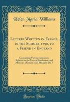 Letters Written in France, in the Summer 1790, to a Friend in England