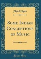 Some Indian Conceptions of Music (Classic Reprint)