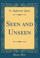 Seen and Unseen (Classic Reprint)