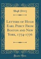 Letters of Hugh Earl Percy from Boston and New York, 1774-1776 (Classic Reprint)